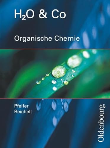 H2O & Co - Realschule Bayern 2002 - Gruppen 9/I (Teil 2), 10/I, 10/II und III: Organische Chemie - Schulbuch